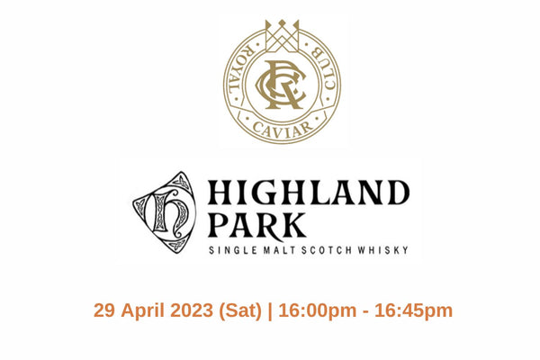 Highland Park x Royal Caviar Club Master Class (Hong Kong Whisky Festival 2023)